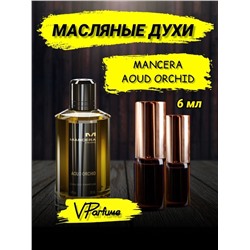 Mancera Aoud Orchid мансера духи масляные пробники (6 мл)